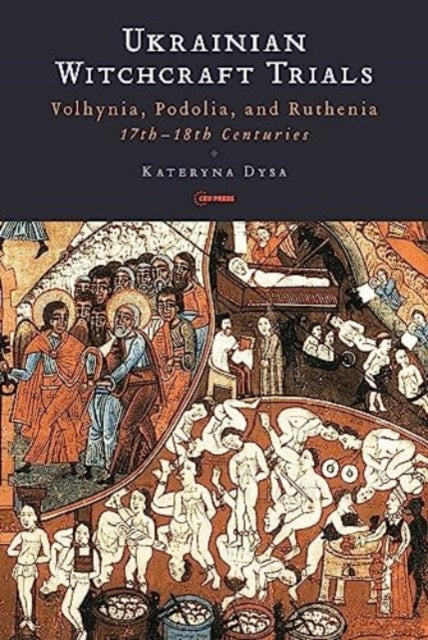 Ukrainian Witchcraft Trials: Volhynia, Podolia, and Ruthenia, 17th-18th Centuries