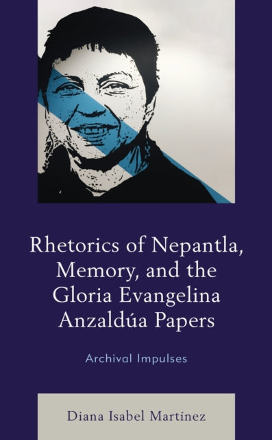 Rhetorics of Nepantla, Memory, and the Gloria Evangelina Anzaldua Papers: Archival Impulses