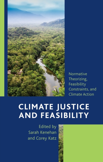 Climate Justice and Feasibility: Normative Theorizing, Feasibility Constraints, and Climate Action