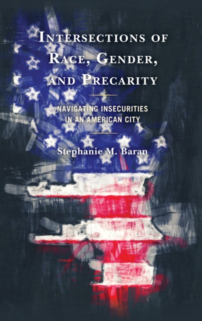 Intersections of Race, Gender, and Precarity: Navigating Insecurities in an American City