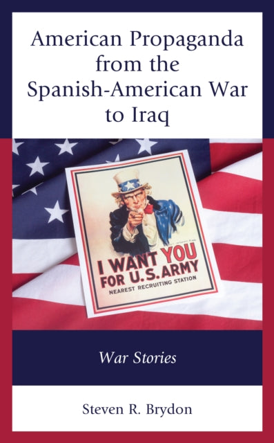 American Propaganda from the Spanish-American War to Iraq: War Stories