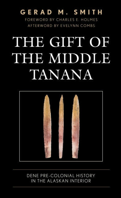 The Gift of the Middle Tanana: Dene Pre-Colonial History in the Alaskan Interior