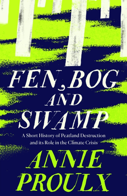 Fen, Bog and Swamp: A Short History of Peatland Destruction and its Role in the Climate Crisis