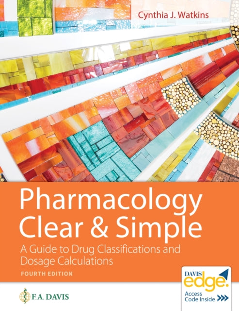 Pharmacology Clear & Simple: A Guide to Drug Classifications and Dosage Calculations