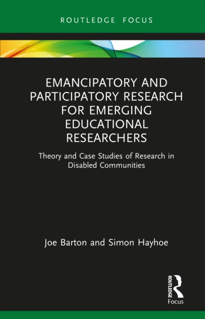 Emancipatory and Participatory Research for Emerging Educational Researchers: Theory and Case Studies of Research in Disabled Communities