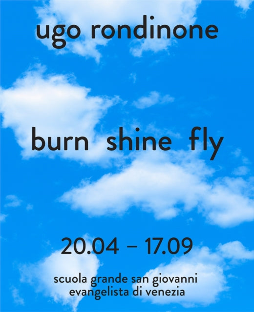 Ugo Rondinone (Bilingual edition): burn shine fly
