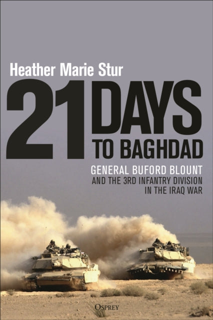 21 Days to Baghdad: General Buford Blount and the 3rd Infantry Division in the Iraq War