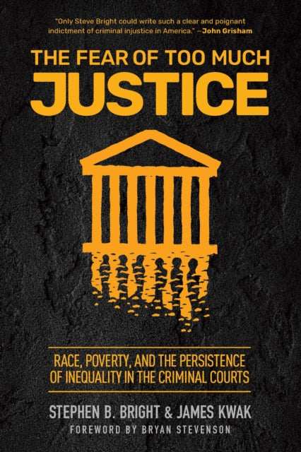 The Fear of Too Much Justice: How Race and Poverty Undermine Fairness in the Criminal Courts