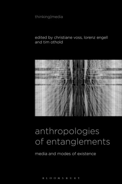 Anthropologies of Entanglements: Media and Modes of Existence