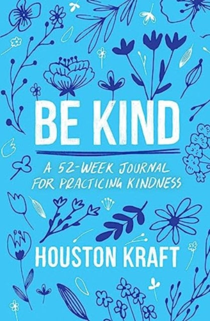 Be Kind: A 52-Week Journal for Practicing Kindness