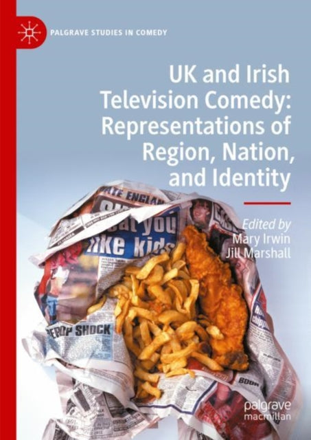 UK and Irish Television Comedy: Representations of Region, Nation, and Identity