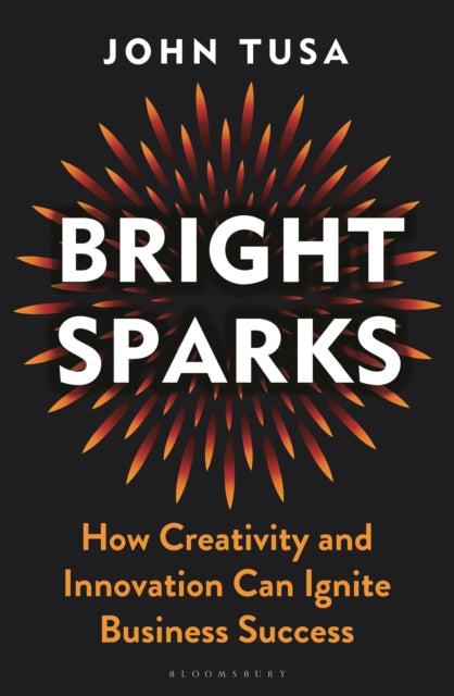 Bright Sparks: How Creativity and Innovation Can Ignite Business Success