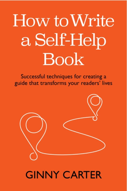 How to Write a Self-Help Book: Successful techniques for creating a guide that transforms your readers' lives