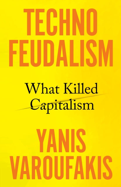 Technofeudalism: What Killed Capitalism