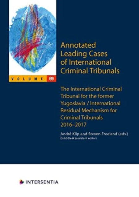 Annotated Leading Cases of International Criminal Tribunals - volume 69: International Criminal Tribunal for the Former Yugoslavia / International Residual Mechanism for Criminal Tribunals  30 June 2016 - 29 November 2017