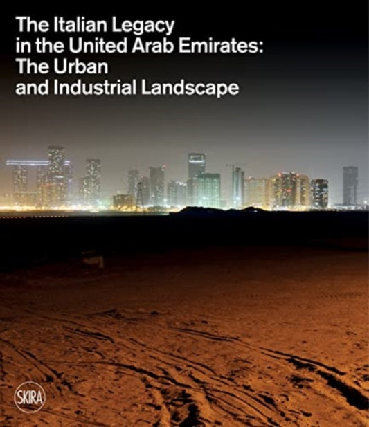 The Italian Legacy in the United Arab Emirates:: The Urban and Industrial Landscape