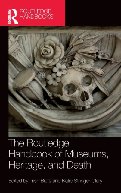 The Routledge Handbook of Museums, Heritage, and Death