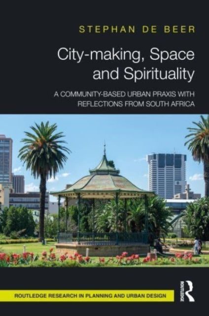 City-making, Space and Spirituality: A Community-Based Urban Praxis with Reflections from South Africa