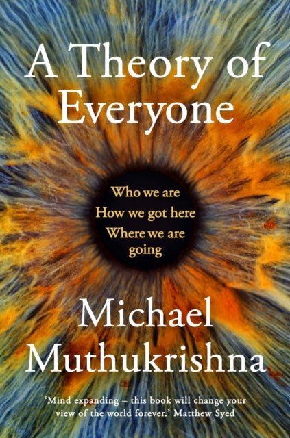 A Theory of Everyone: Who We Are, How We Got Here, and Where We're Going