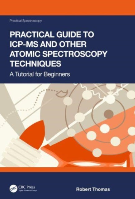 Practical Guide to ICP-MS and Other Atomic Spectroscopy Techniques: A Tutorial for Beginners