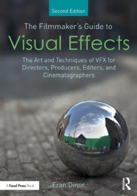 The Filmmaker's Guide to Visual Effects: The Art and Techniques of VFX for Directors, Producers, Editors and Cinematographers
