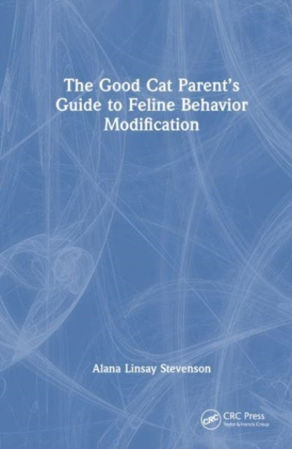 The Good Cat Parent's Guide to Feline Behavior Modification