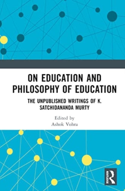 On Education and the Philosophy of Education: The Unpublished Writings of K. Satchidananda Murty