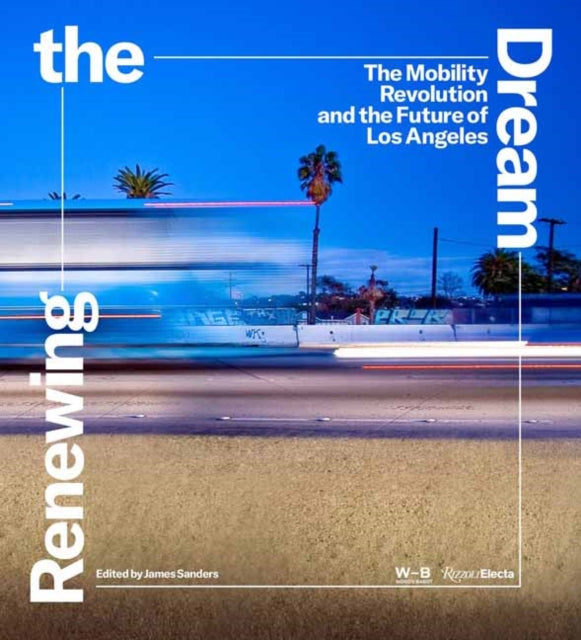 Renewing the Dream: Mobility Revolution and the Future of Los Angeles, The