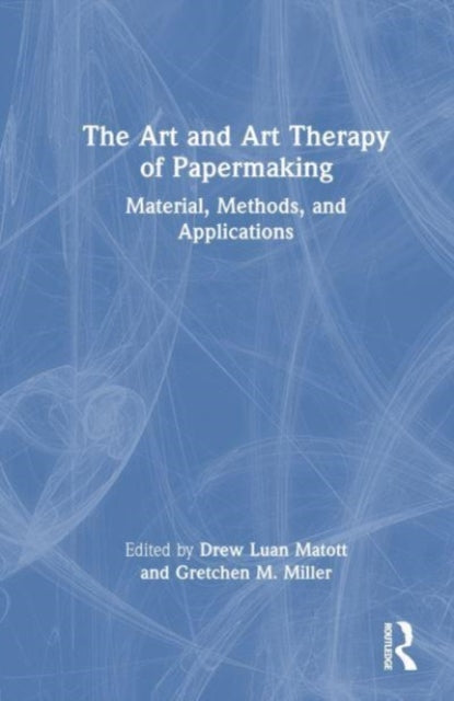 The Art and Art Therapy of Papermaking: Material, Methods, and Applications