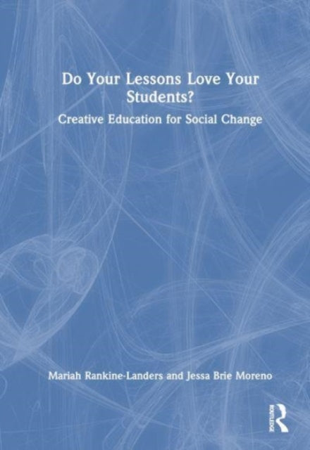 Do Your Lessons Love Your Students?: Creative Education for Social Change