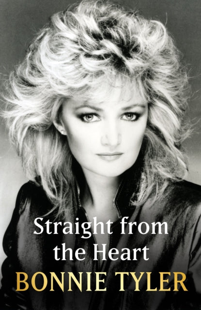 Straight from the Heart: BONNIE TYLER'S LONG-AWAITED AUTOBIOGRAPHY