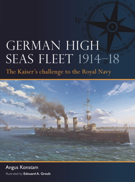 German High Seas Fleet 1914-18: The Kaiser's challenge to the Royal Navy