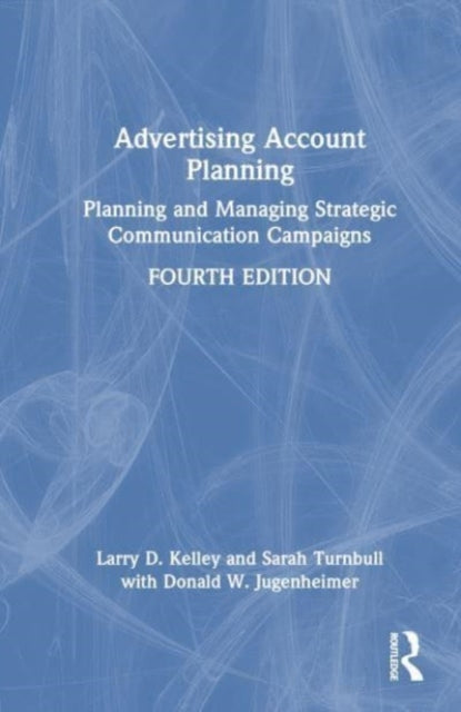 Advertising Account Planning: Planning and Managing Strategic Communication Campaigns