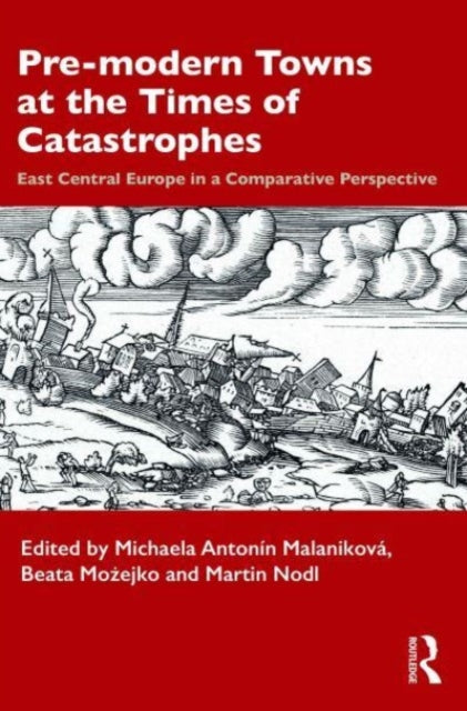 Pre-modern Towns at the Times of Catastrophes: East Central Europe in a Comparative Perspective