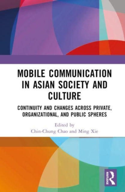 Mobile Communication in Asian Society and Culture: Continuity and Changes across Private, Organizational, and Public Spheres