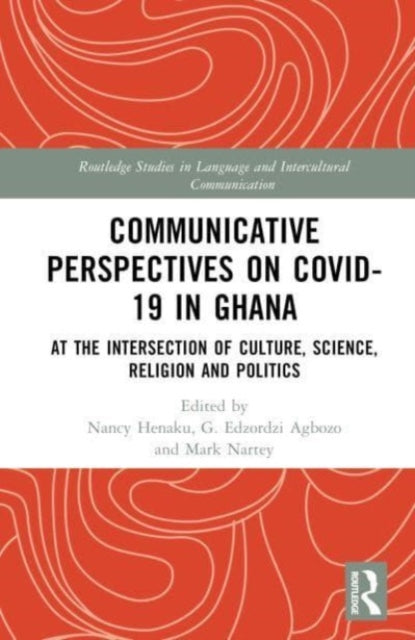 Communicative Perspectives on COVID-19 in Ghana: At the Intersection of Culture, Science, Religion and Politics