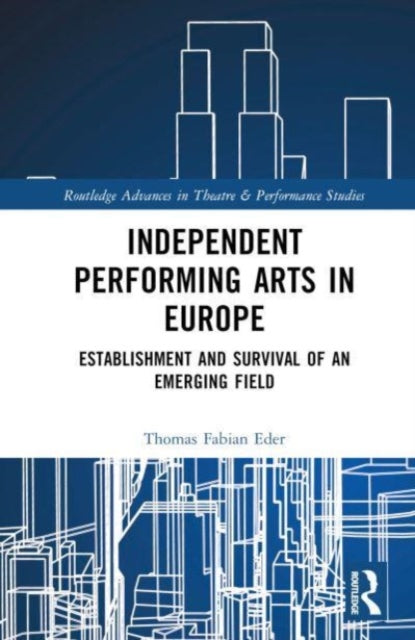 Independent Performing Arts in Europe: Establishment and Survival of an Emerging Field