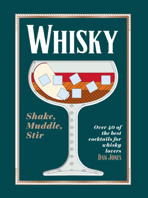 Whisky: Shake, Muddle, Stir: Over 40 of the Best Cocktails for Whisky Lovers