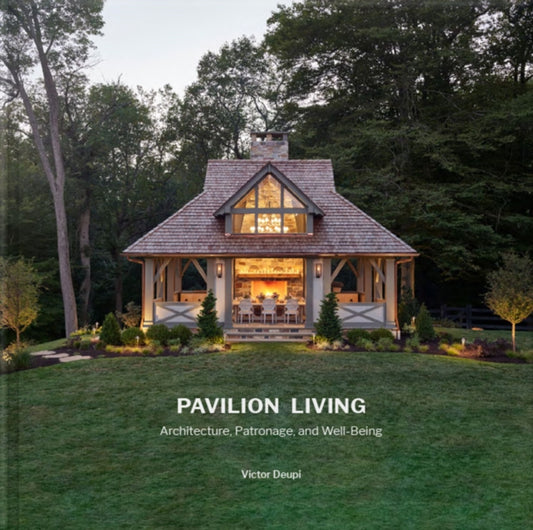 Pavilion Living: Architecture, Patronage, and Well-Being (Hardcover in clamshell box)