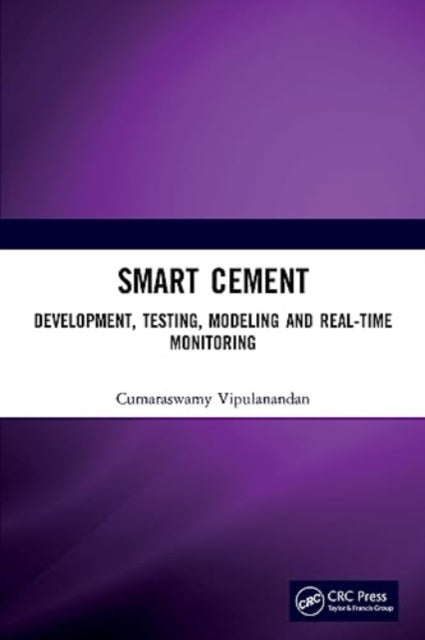 Smart Cement: Development, Testing, Modeling and Real-Time Monitoring