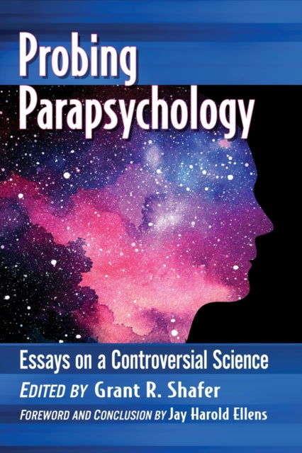 Probing Parapsychology: Essays on a Controversial Science