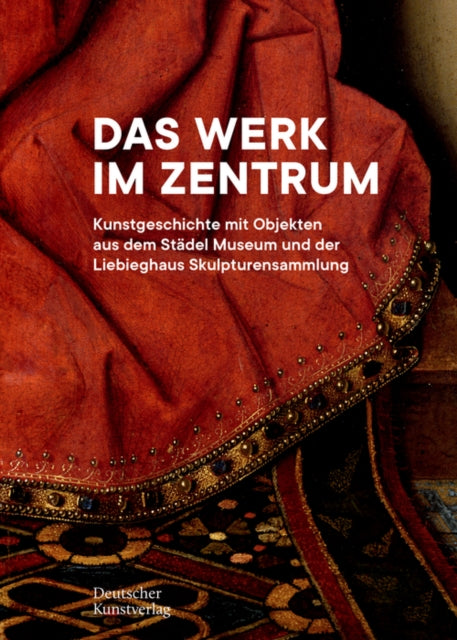 Das Werk im Zentrum: Kunstgeschichte mit Objekten aus dem Stadel Museum und der Liebieghaus Skulpturensammlung