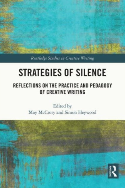 Strategies of Silence: Reflections on the Practice and Pedagogy of Creative Writing