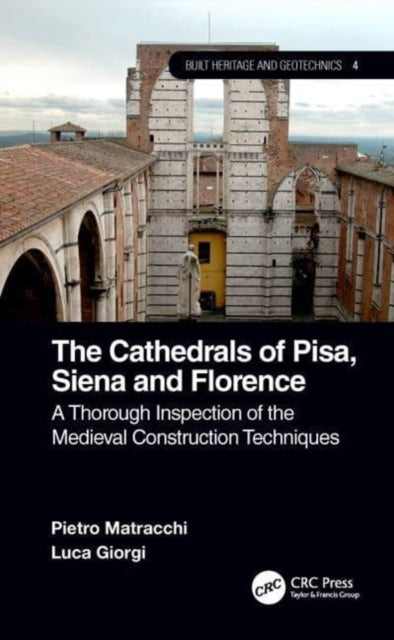 The Cathedrals of Pisa, Siena and Florence: A Thorough Inspection of the Medieval Construction Techniques