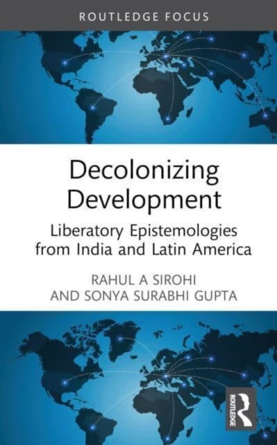 Decolonizing Development: Liberatory Epistemologies from India and Latin America