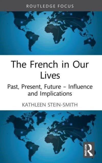 The French in Our Lives: Past, Present, Future -- Influence and Implications