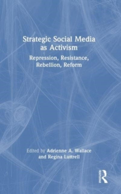 Strategic Social Media as Activism: Repression, Resistance, Rebellion, Reform