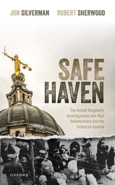 Safe Haven: The United Kingdom's Investigations into Nazi Collaborators and the Failure of Justice