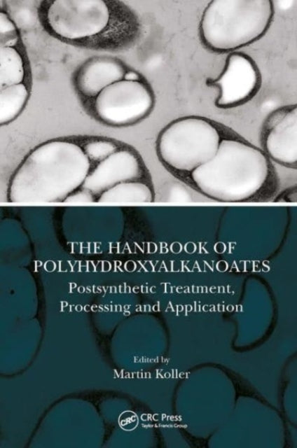 The Handbook of Polyhydroxyalkanoates: Postsynthetic Treatment, Processing and Application