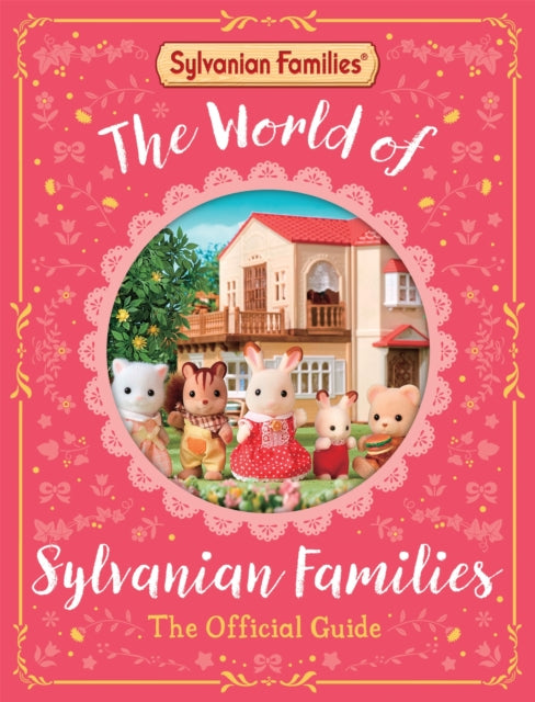 The World of Sylvanian Families Official Guide: The Perfect Gift for Fans of the Best Selling Collectable Toy